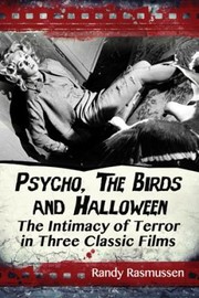 Cover of: Psycho The Birds And Halloween The Intimacy Of Terror In Three Classic Films by 