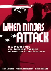 Cover of: When Ninjas Attack A Survival Guide For Defending Yourself Against The Silent Assassins by 
