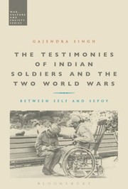 Cover of: The Testimonies Of Indian Soldiers And The Two World Wars Between Self And Sepoy