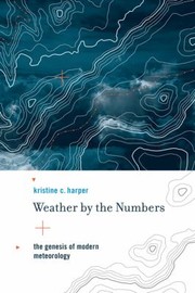 Cover of: Weather By The Numbers The Genesis Of Modern Meteorology