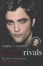 Blood Rivals Vampire Vs Werewolf Robert Pattinson The Biography by Martin Howden