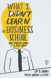What I Didnt Learn In Business School How Strategy Works In The Real World by Trish Gorman Clifford