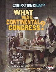 Cover of: What Was The Continental Congress And Other Questions About The Declaration Of Independence