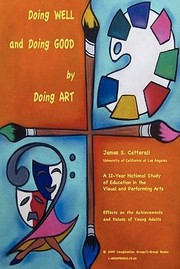 Doing Well And Doing Good By Doing Art A 12year National Study Of Education In The Visual And Performing Arts Effects On The Achievements And Values Of Young Adults by James S. Catterall