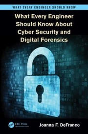 Cover of: What Every Engineer Should Know About Cyber Security And Digital Forensics by 