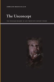 Cover of: Unconcept The Freudian Uncanny In Latetweniethcentury Theory