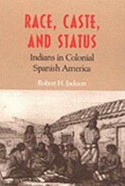 Cover of: Race Caste And Status Indians In Colonial Spanish America by 