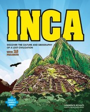 Inca Discover The Culture And Geography Of A Lost Civilization With 25 Projects by Farah Rizvi