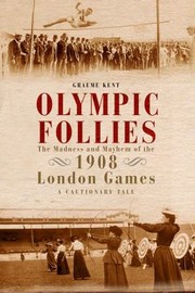 Cover of: Olympic Follies The Madness And Mayhem Of The 1908 London Games A Cautionary Tale by 