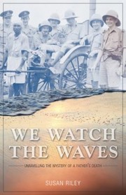 Cover of: We Watch The Waves Unravelling The Mystery Of A Fathers Death by 