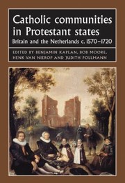 Catholic Communities In Protestant States Britain And The Netherlands C15701720 by Henk Van Nierop