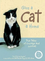 Cover of: Give A Cat A Home True Tales Of Courage And Survival