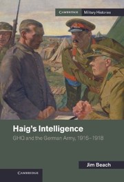 Cover of: Haigs Intelligence Ghq And The German Army 19161918