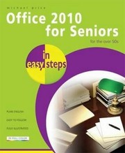 Office 2010 For Seniors In Easy Steps For The Over 50s by Michael Price