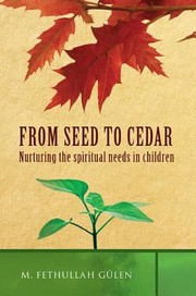 Cover of: From Seed To Cedar Nurturing The Spiritual Needs In Children A Guide For Muslim Families by 