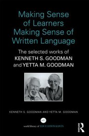 Cover of: Making Sense Of Learners Making Sense Of Written Language The Selected Works Of Kenneth S Goodman And Yetta M Goodman