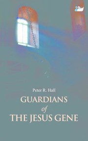 Guardians Of The Jesus Gene by Peter R. Hall