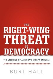 Cover of: The Rightwing Threat To Democracy The Undoing Of Americas Exceptionalism