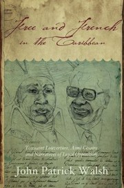 Cover of: Free And French In The Caribbean Toussaint Louverture Aim Csaire And Narratives Of Loyal Opposition