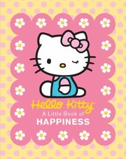 Cover of: Hello Kitty A Little Book Of Happiness
