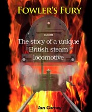 Cover of: Fowlers Fury The Story Of A Unique British Steam Locomotive by 