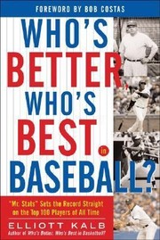 Cover of: Whos Better Whos Best In Baseball Mr Stats Sets The Record Straight On The Top 75 Players Of All Time by 