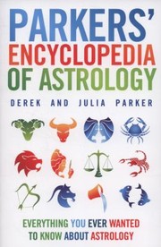 Cover of: Parkers Encyclopedia Of Astrology Everything You Ever Wanted To Know About Astrology