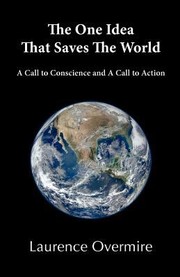 Cover of: The One Idea That Saves The World A Call To Conscience And A Call To Action