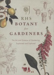 Rhs Botany For Gardeners The Art And Science Of Gardening Explained Explored by Geoff Hodge