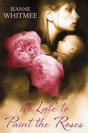 Cover of: Too Late To Paint The Roses