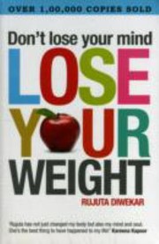 Dont Lose Your Mind Lose Your Weight by Rujuta Diwekar