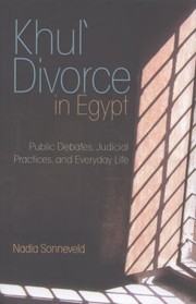 Khul Divorce In Egypt Public Debates Judicial Practices And Everyday Life by Nadia Sonneveld