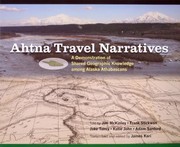 Ahtna Travel Narratives A Demonstration Of Shared Geographic Knowledge Among Alaska Athabascans by Frank Stickwan