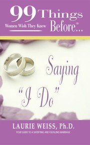Cover of: 99 Things Women Wish They Knew Before Saying I Do Your Guide To A Satisfying And Fulfilling Marriage