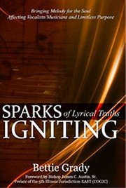 Sparks Of Lyrical Truths Igniting by Bettie D. Grady
