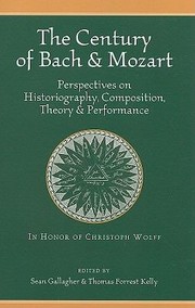 Cover of: The Century Of Bach And Mozart Perspectives On Historiography Composition Theory And Performance