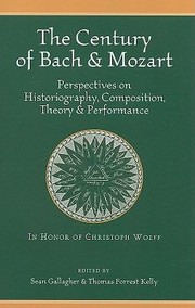 Cover of: The Century Of Bach And Mozart Perspectives On Historiography Composition Theory And Performance by 