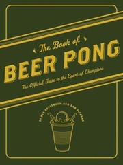 The Book Of Beer Pong The Official Guide To The Sport Of Champions by Ben Applebaum