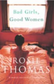 Cover of: Bad Girls, Good Women by Rosie Thomas