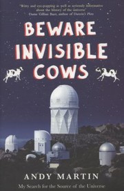 Cover of: Beware Invisible Cows My Search For The Soul Of The Universe by 