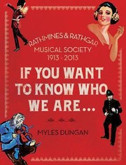 Cover of: If You Want To Know Who We Are The Rathmines Rathgar Musical Society 19132013