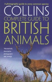 Cover of: Collins Complete Guide To British Animals A Photographic Guide To Every Common Species