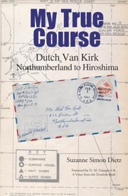 Cover of: My True Course Dutch Van Kirk Northumberland To Hiroshima
