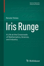 Cover of: Iris Runge A Life At The Crossroads Of Mathematics Science And Industry by 