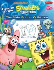 Cover of: How To Draw Spongebob Squarepants The Bikini Bottom Collection by 