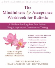 Cover of: The Mindfulness And Acceptance Workbook For Bulimia A Guide To Breaking Free From Bulimia Using Acceptance And Commitment Therapy