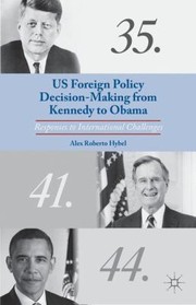 Cover of: Us Foreign Policy Decisionmaking From Kennedy To Obama Responses To International Challenges