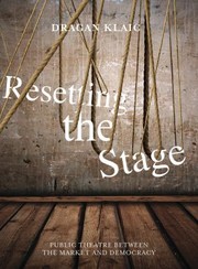 Resetting The Stage Public Theatre Between The Market And Democracy by Dragan Klaic