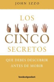 Cover of: Los Cinco Secretos Que Debes Descubrir Antes De Morir
