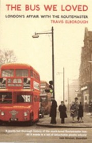 The Bus We Loved Londons Affair With The Routemaster by Travis Elborough